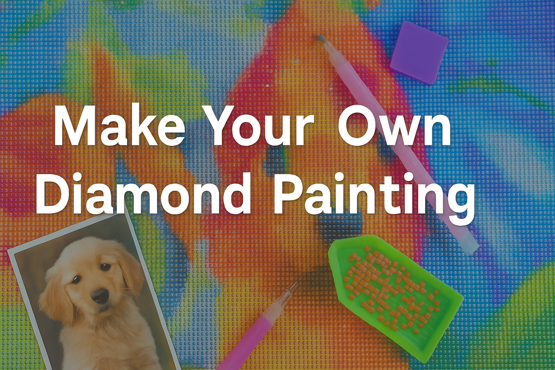 Make Your Own Diamond Painting: Your Ultimate Guide